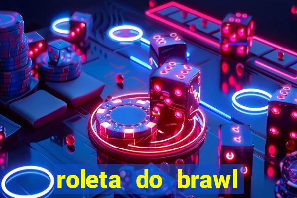 roleta do brawl stars 2024